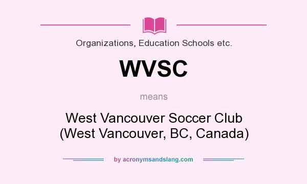 What does WVSC mean? It stands for West Vancouver Soccer Club (West Vancouver, BC, Canada)