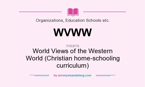 What does WVWW mean? It stands for World Views of the Western World (Christian home-schooling curriculum)