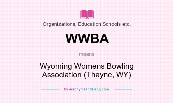 What does WWBA mean? It stands for Wyoming Womens Bowling Association (Thayne, WY)