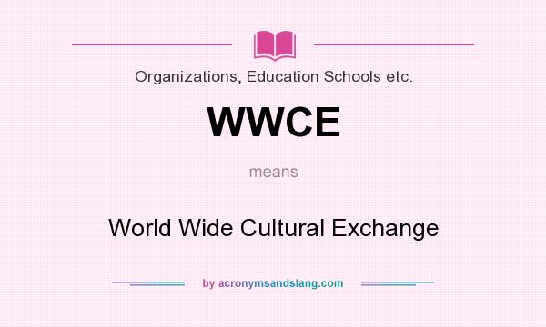What does WWCE mean? It stands for World Wide Cultural Exchange