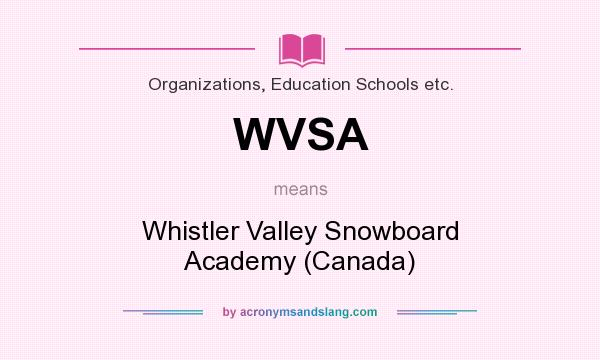 What does WVSA mean? It stands for Whistler Valley Snowboard Academy (Canada)
