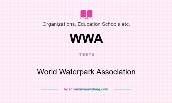 What does WWA mean? It stands for World Waterpark Association
