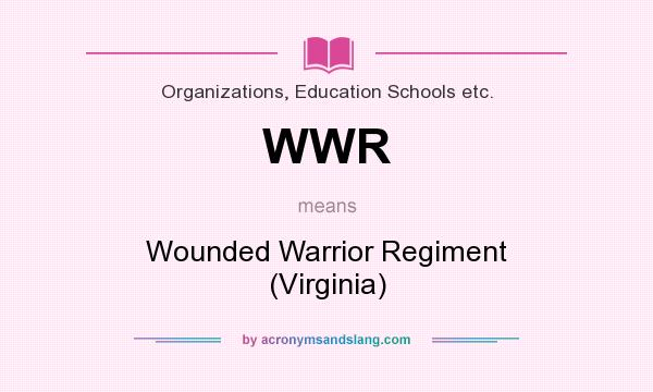 What does WWR mean? It stands for Wounded Warrior Regiment (Virginia)