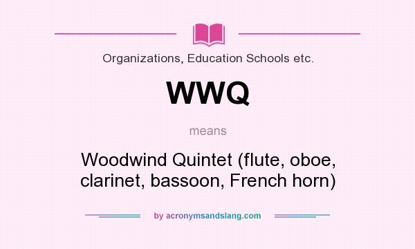What does WWQ mean? It stands for Woodwind Quintet (flute, oboe, clarinet, bassoon, French horn)