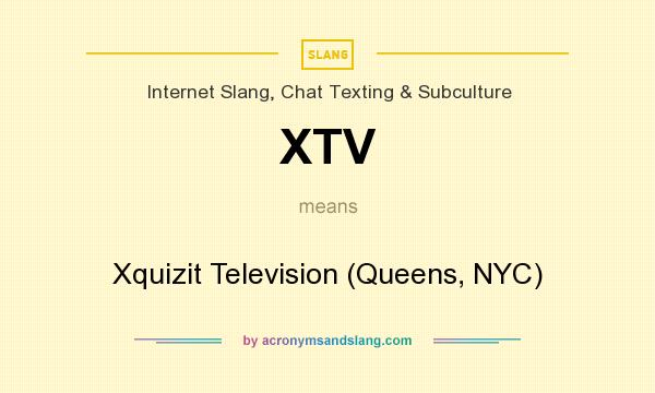 What does XTV mean? It stands for Xquizit Television (Queens, NYC)
