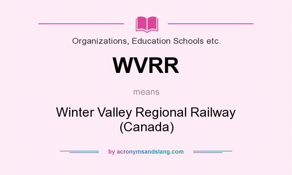 What does WVRR mean? It stands for Winter Valley Regional Railway (Canada)