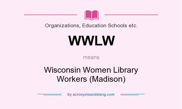 What does WWLW mean? It stands for Wisconsin Women Library Workers (Madison)