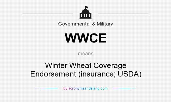 What does WWCE mean? It stands for Winter Wheat Coverage Endorsement (insurance; USDA)
