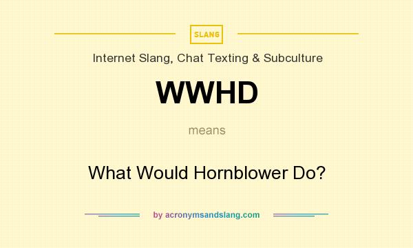 What does WWHD mean? It stands for What Would Hornblower Do?