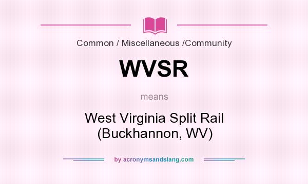 What does WVSR mean? It stands for West Virginia Split Rail (Buckhannon, WV)