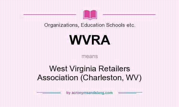 What does WVRA mean? It stands for West Virginia Retailers Association (Charleston, WV)