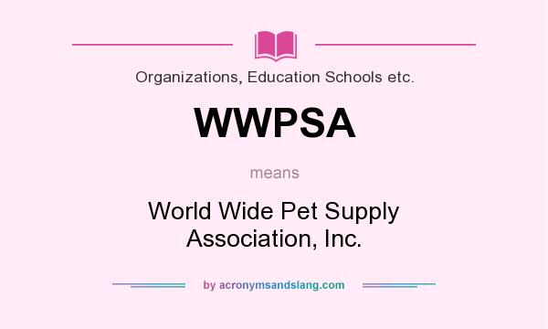 What does WWPSA mean? It stands for World Wide Pet Supply Association, Inc.