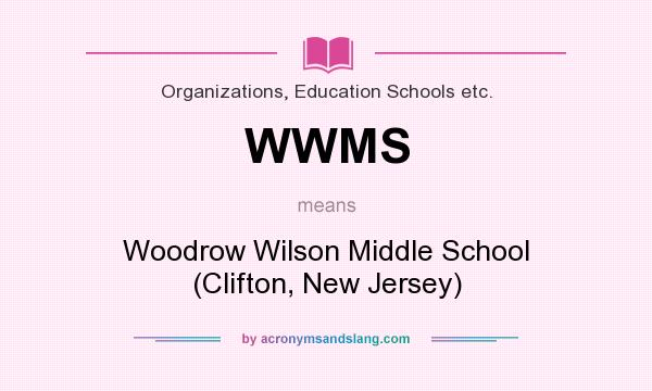 What does WWMS mean? It stands for Woodrow Wilson Middle School (Clifton, New Jersey)