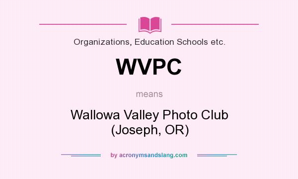 What does WVPC mean? It stands for Wallowa Valley Photo Club (Joseph, OR)