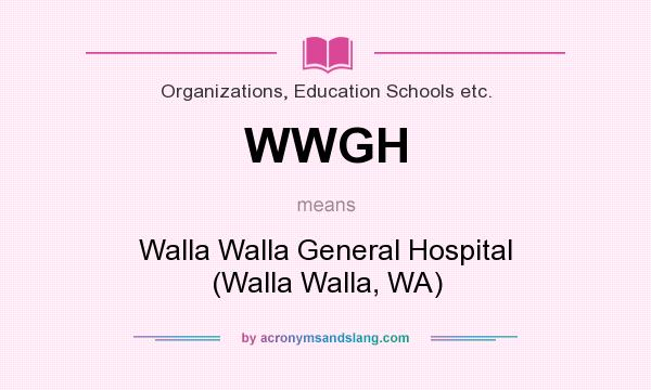 What does WWGH mean? It stands for Walla Walla General Hospital (Walla Walla, WA)