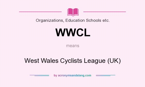 What does WWCL mean? It stands for West Wales Cyclists League (UK)