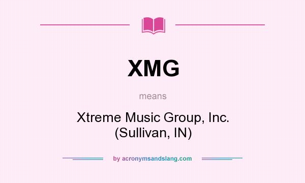 What does XMG mean? It stands for Xtreme Music Group, Inc. (Sullivan, IN)