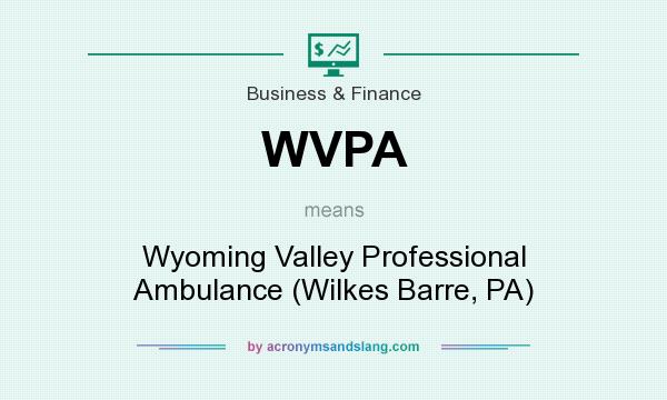 What does WVPA mean? It stands for Wyoming Valley Professional Ambulance (Wilkes Barre, PA)