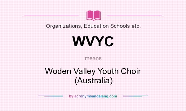 What does WVYC mean? It stands for Woden Valley Youth Choir (Australia)