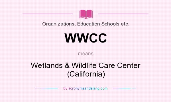 What does WWCC mean? It stands for Wetlands & Wildlife Care Center (California)