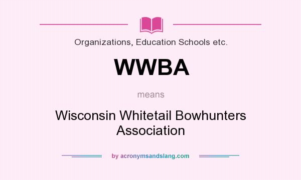 What does WWBA mean? It stands for Wisconsin Whitetail Bowhunters Association