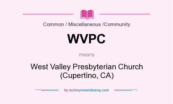 What does WVPC mean? It stands for West Valley Presbyterian Church (Cupertino, CA)