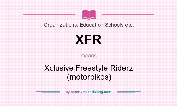 What does XFR mean? It stands for Xclusive Freestyle Riderz (motorbikes)