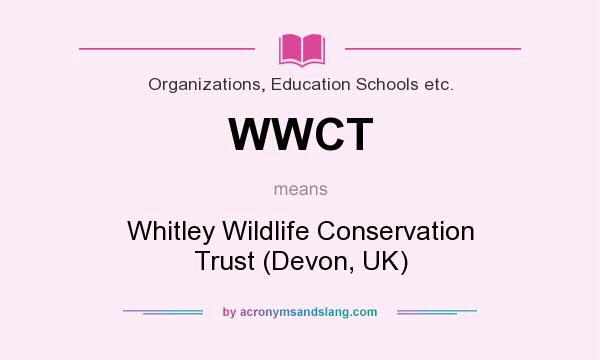What does WWCT mean? It stands for Whitley Wildlife Conservation Trust (Devon, UK)