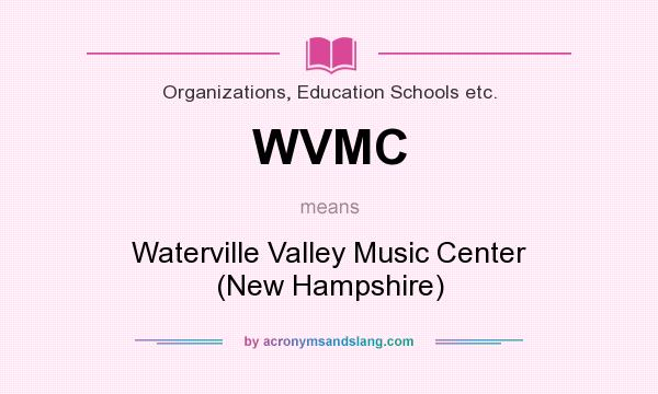 What does WVMC mean? It stands for Waterville Valley Music Center (New Hampshire)