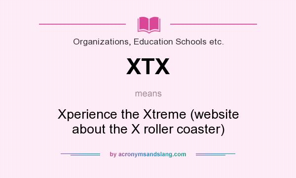 What does XTX mean? It stands for Xperience the Xtreme (website about the X roller coaster)