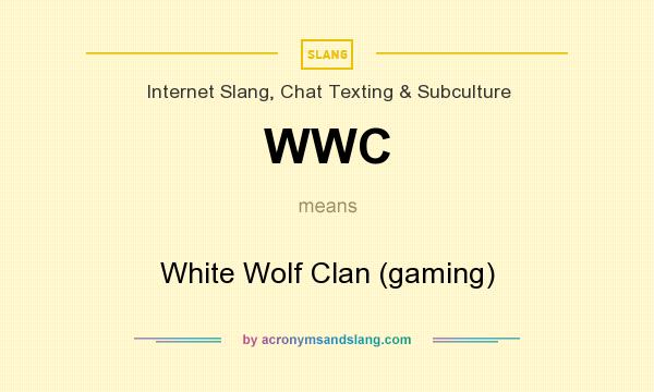 What does WWC mean? It stands for White Wolf Clan (gaming)