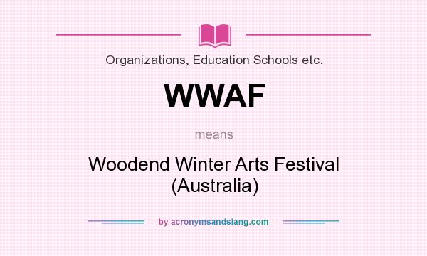 What does WWAF mean? It stands for Woodend Winter Arts Festival (Australia)