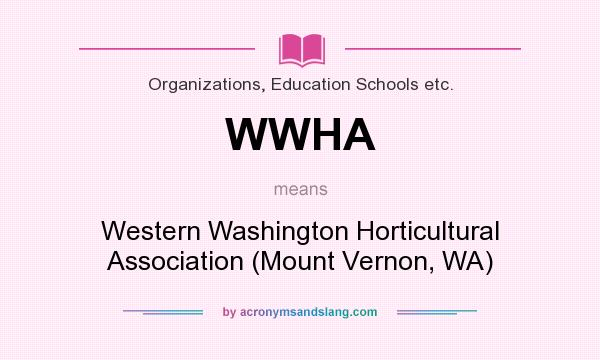 What does WWHA mean? It stands for Western Washington Horticultural Association (Mount Vernon, WA)