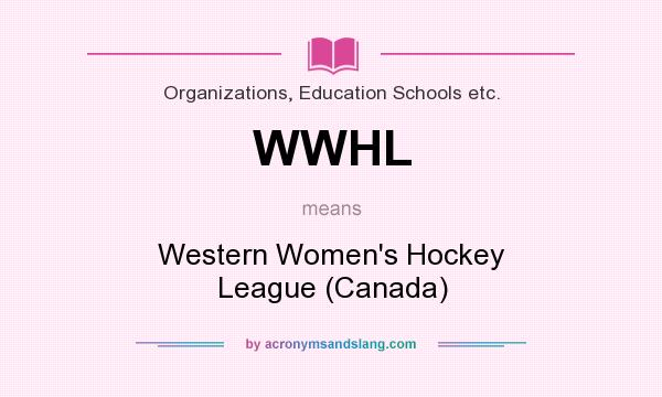 What does WWHL mean? It stands for Western Women`s Hockey League (Canada)
