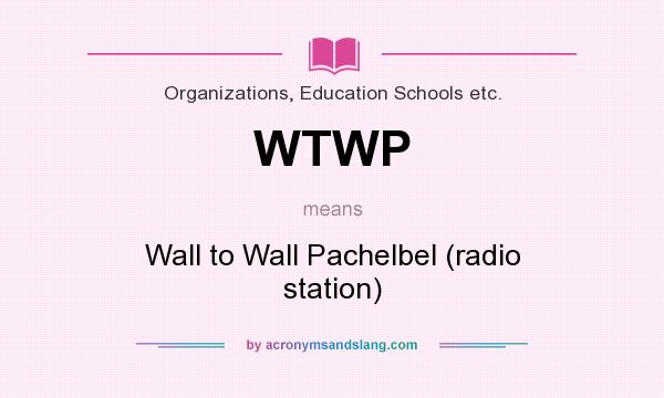 What does WTWP mean? It stands for Wall to Wall Pachelbel (radio station)