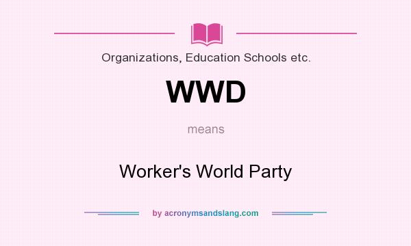 What does WWD mean? It stands for Worker`s World Party