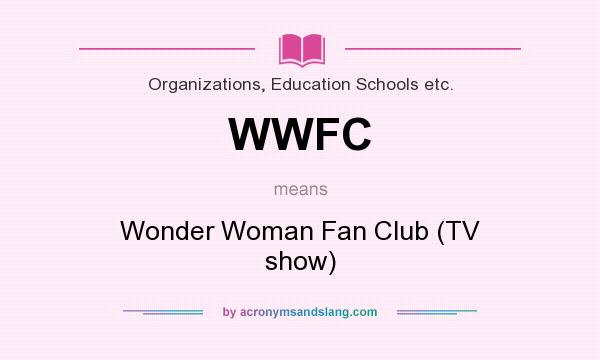 What does WWFC mean? It stands for Wonder Woman Fan Club (TV show)