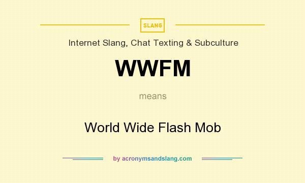 What does WWFM mean? It stands for World Wide Flash Mob