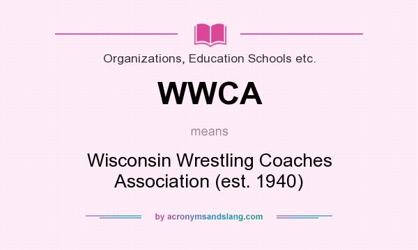 What does WWCA mean? It stands for Wisconsin Wrestling Coaches Association (est. 1940)