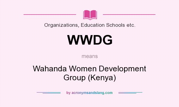 What does WWDG mean? It stands for Wahanda Women Development Group (Kenya)