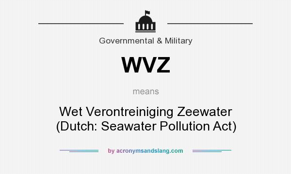 What does WVZ mean? It stands for Wet Verontreiniging Zeewater (Dutch: Seawater Pollution Act)