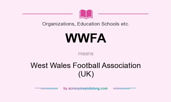 What does WWFA mean? It stands for West Wales Football Association (UK)