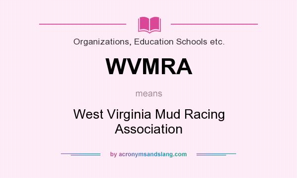 What does WVMRA mean? It stands for West Virginia Mud Racing Association