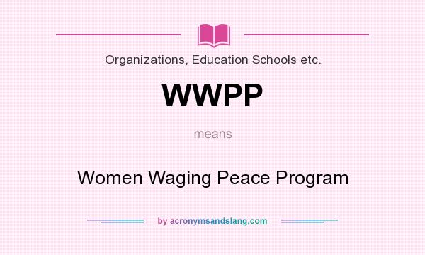 What does WWPP mean? It stands for Women Waging Peace Program