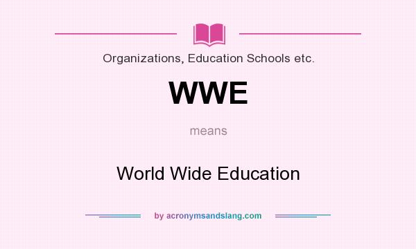 What does WWE mean? It stands for World Wide Education