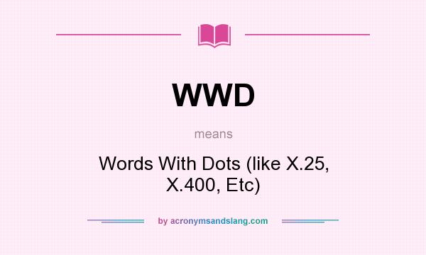 What does WWD mean? It stands for Words With Dots (like X.25, X.400, Etc)
