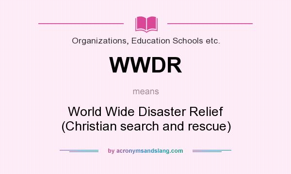 What does WWDR mean? It stands for World Wide Disaster Relief (Christian search and rescue)
