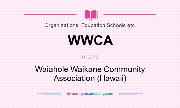 What does WWCA mean? It stands for Waiahole Waikane Community Association (Hawaii)