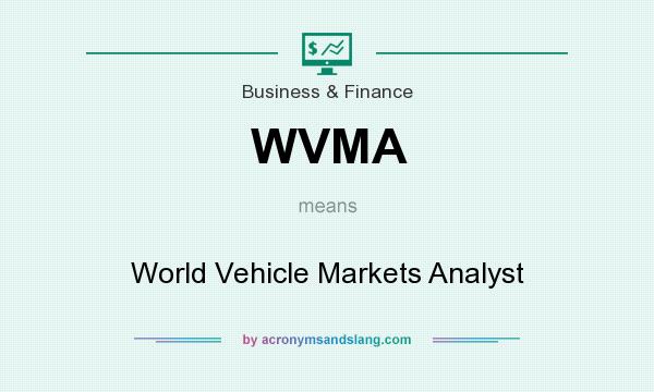 What does WVMA mean? It stands for World Vehicle Markets Analyst