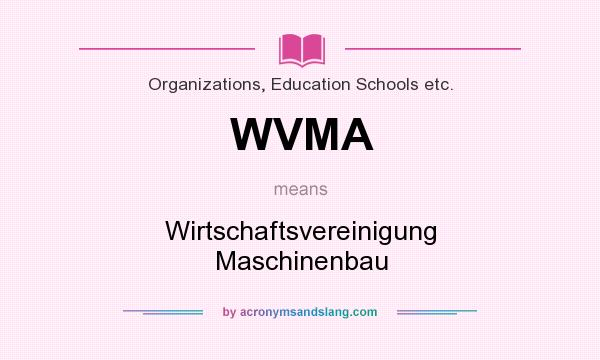 What does WVMA mean? It stands for Wirtschaftsvereinigung Maschinenbau